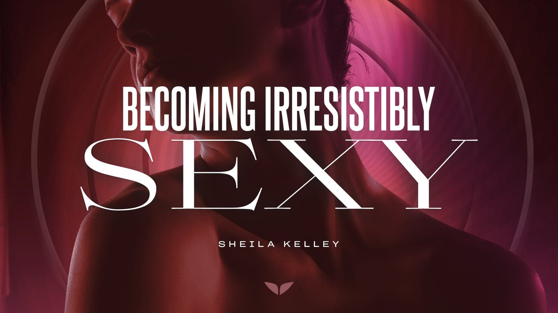 Becoming Irresistibly Sexy